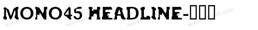 MONO45 HEADLINE字体转换